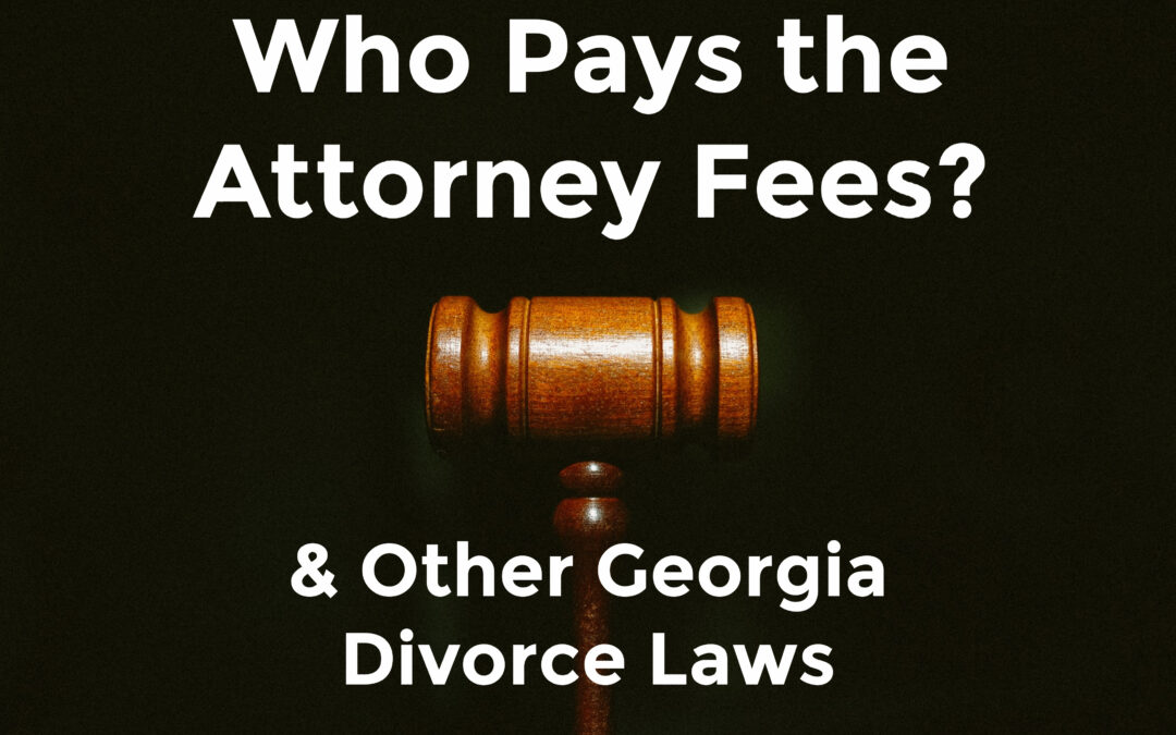 Who Pays the Attorney Fees? & Other Georgia Divorce Laws