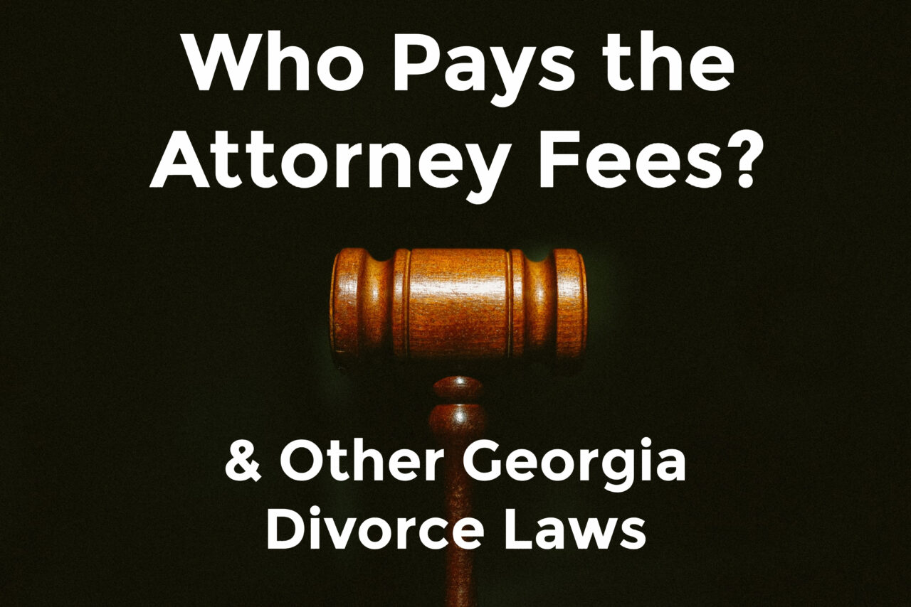 Who Pays the Attorney Fees? & Other Divorce Laws